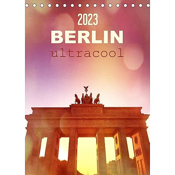 BERLIN ultracool (Tischkalender 2023 DIN A5 hoch), Gaby Wojciech