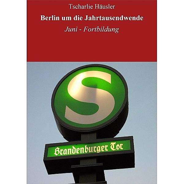 Berlin um die Jahrtausendwende: Rothe bildet sich fort / Wie Rothes Grundsätze mit Kreuzberg kollidierten und warum Kuba auch keine Lösung ist Bd.6, Tscharlie Häusler