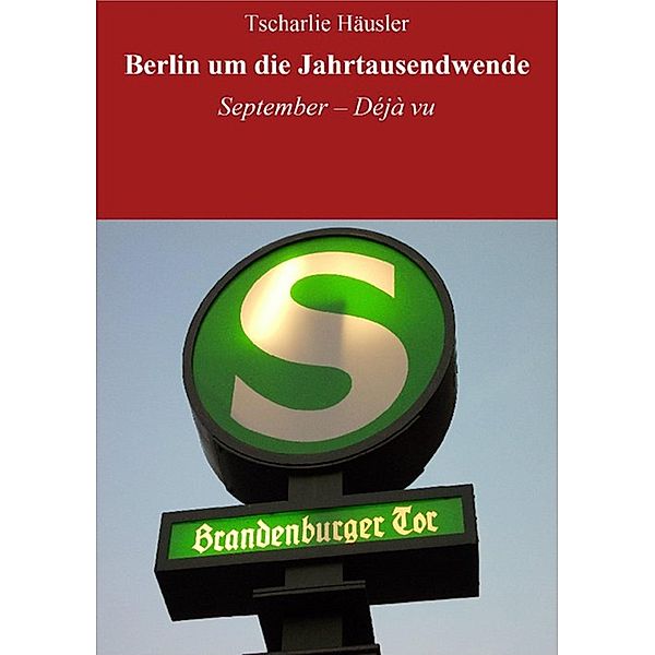 Berlin um die Jahrtausendwende: Rothe stürzt ab / Wie Rothes Grundsätze mit Kreuzberg kollidierten und warum Kuba auch keine Lösung ist Bd.9, Tscharlie Häusler