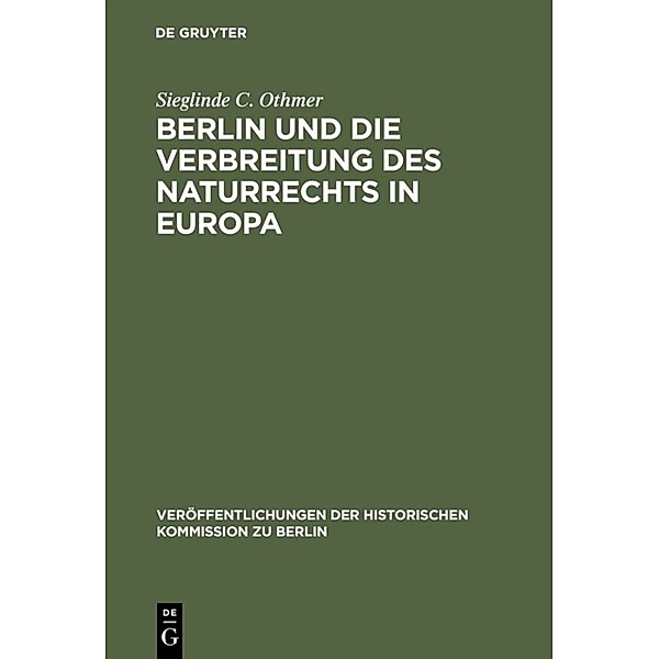 Berlin und die Verbreitung des Naturrechts in Europa, Sieglinde C. Othmer