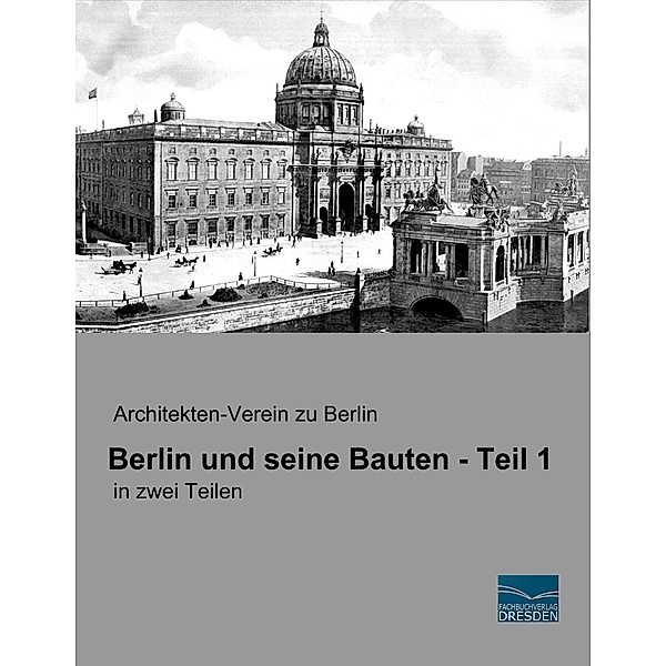 Berlin und seine Bauten - Teil 1