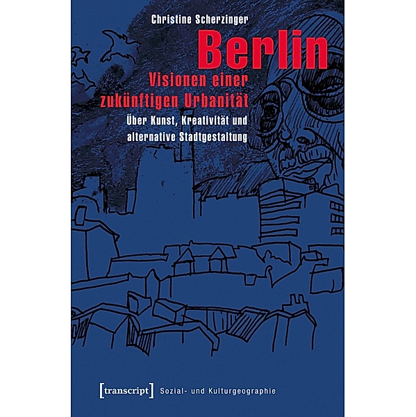 Berlin - Visionen einer zukünftigen Urbanität / Sozial- und Kulturgeographie Bd.18, Christine Scherzinger