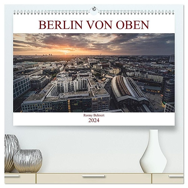 Berlin von oben (hochwertiger Premium Wandkalender 2024 DIN A2 quer), Kunstdruck in Hochglanz, Ronny Behnert