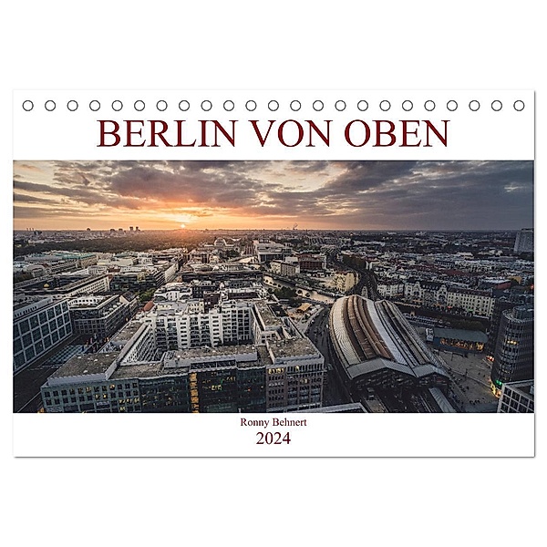 Berlin von oben (Tischkalender 2024 DIN A5 quer), CALVENDO Monatskalender, Ronny Behnert