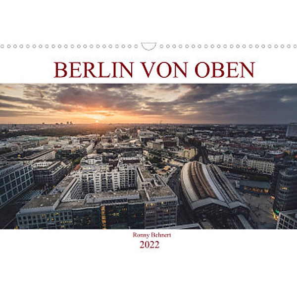 Berlin von oben (Wandkalender 2022 DIN A3 quer), Ronny Behnert