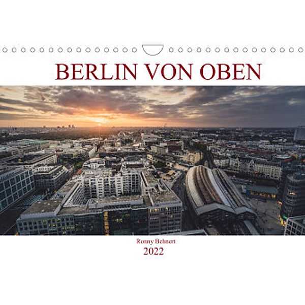 Berlin von oben (Wandkalender 2022 DIN A4 quer), Ronny Behnert