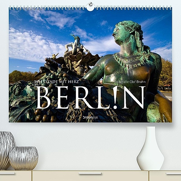 Berlin - Weltstadt mit Herz (Premium, hochwertiger DIN A2 Wandkalender 2023, Kunstdruck in Hochglanz), Olaf Bruhn