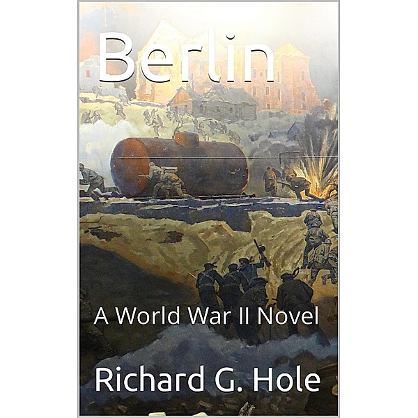 Berlin (World War II, #10) / World War II, Richard G. Hole