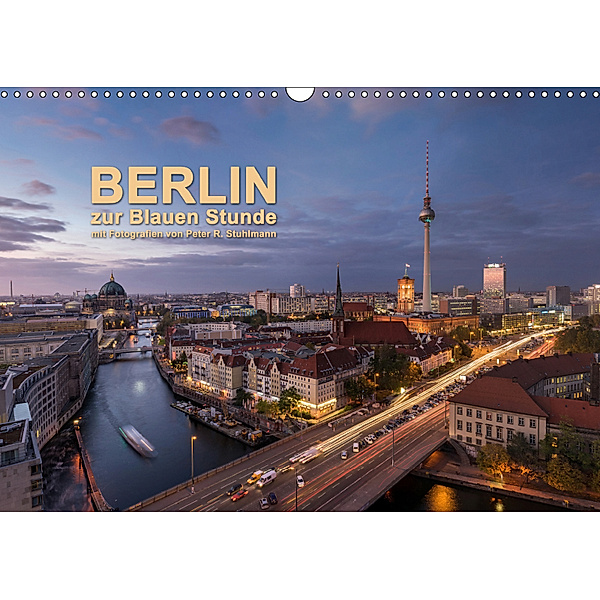 Berlin zur Blauen Stunde - 12 Berliner Sehenswürdigkeiten (Wandkalender 2019 DIN A3 quer), Peter R. Stuhlmann