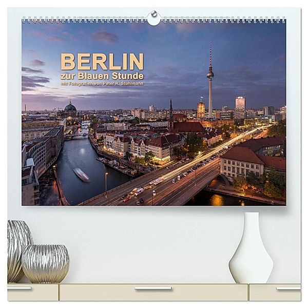 Berlin zur Blauen Stunde - 12 Berliner Sehenswürdigkeiten (hochwertiger Premium Wandkalender 2024 DIN A2 quer), Kunstdruck in Hochglanz, Peter R. Stuhlmann