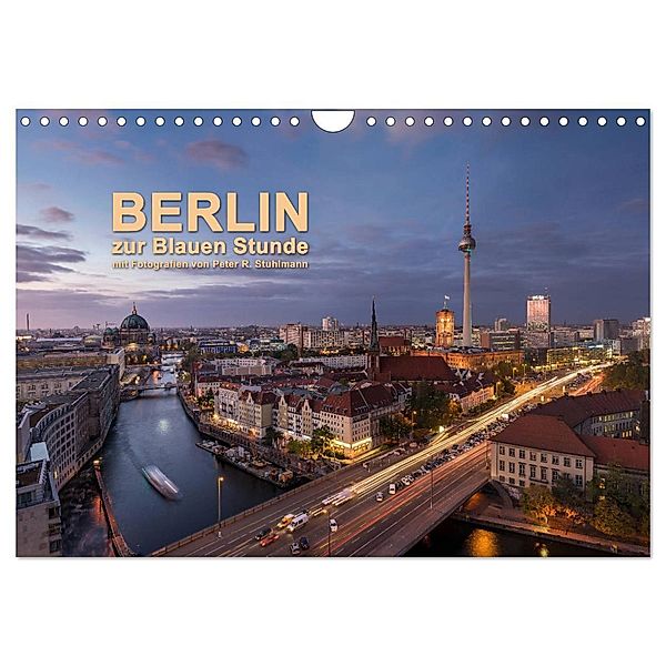 Berlin zur Blauen Stunde - 12 Berliner Sehenswürdigkeiten (Wandkalender 2024 DIN A4 quer), CALVENDO Monatskalender, Peter R. Stuhlmann