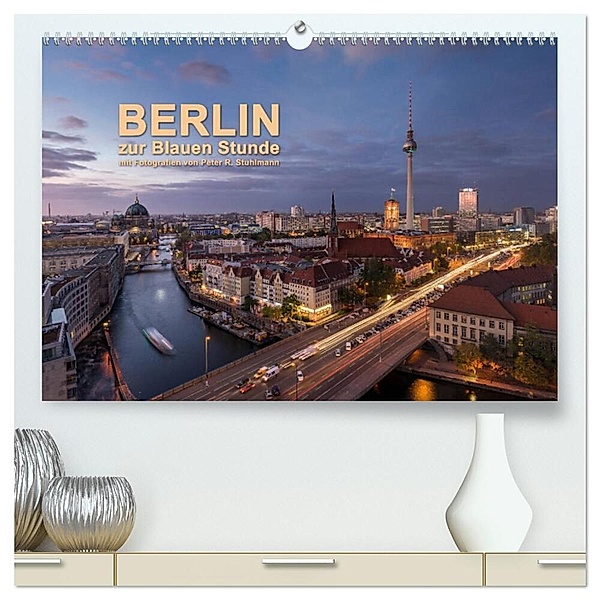 Berlin zur Blauen Stunde - 12 Berliner Sehenswürdigkeiten (hochwertiger Premium Wandkalender 2025 DIN A2 quer), Kunstdruck in Hochglanz, Calvendo, Peter R. Stuhlmann