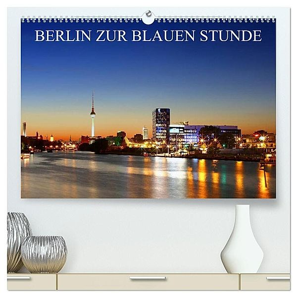 BERLIN ZUR BLAUEN STUNDE (hochwertiger Premium Wandkalender 2024 DIN A2 quer), Kunstdruck in Hochglanz, Heiko Lehmann