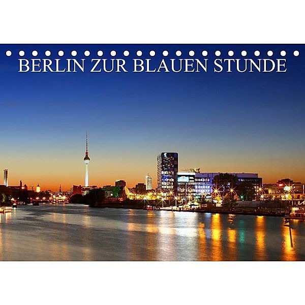 BERLIN ZUR BLAUEN STUNDE (Tischkalender 2023 DIN A5 quer), Heiko Lehmann
