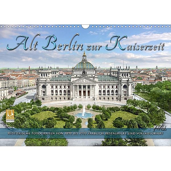 Berlin zur Kaiserzeit - Fotos neu restauriert und detailkoloriert (Wandkalender 2023 DIN A3 quer), André Tetsch