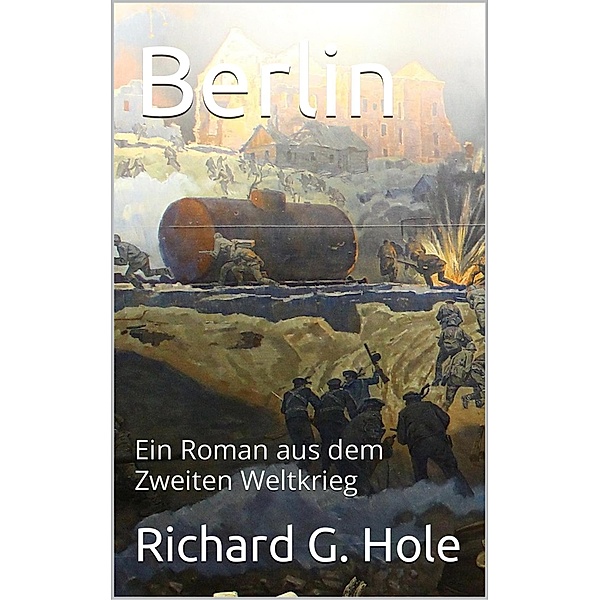 Berlin (Zweiter Weltkrieg, #10) / Zweiter Weltkrieg, Richard G. Hole