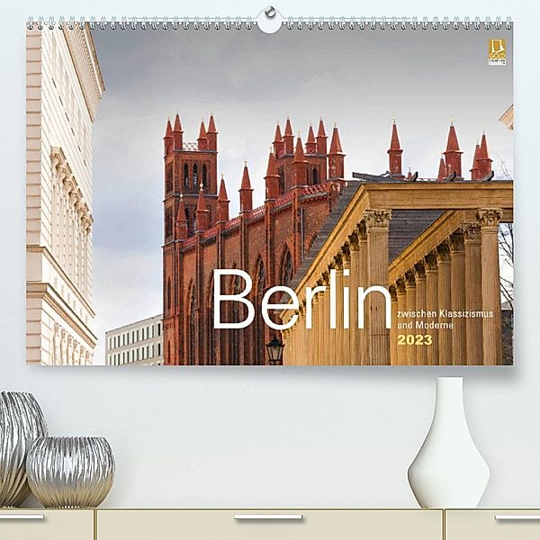 Berlin zwischen Klassizismus und Moderne 2023 (Premium, hochwertiger DIN A2 Wandkalender 2023, Kunstdruck in Hochglanz), Harald Rautenberg