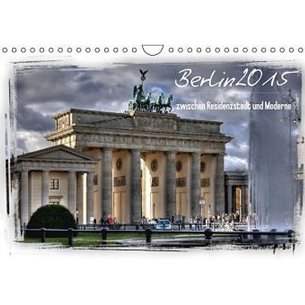 Berlin zwischen Residenzstadt und Moderne (Wandkalender 2015 DIN A4 quer), Holger Brust