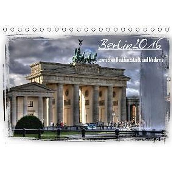 Berlin zwischen Residenzstadt und Moderne (Tischkalender 2016 DIN A5 quer), Holger Brust