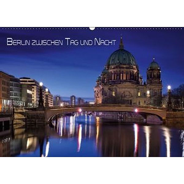 Berlin zwischen Tag und Nacht (Wandkalender 2016 DIN A2 quer), Marcus Klepper