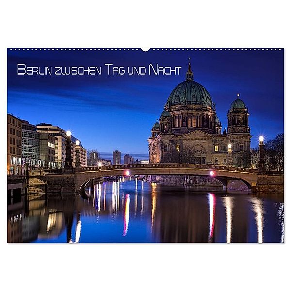 Berlin zwischen Tag und Nacht (Wandkalender 2025 DIN A2 quer), CALVENDO Monatskalender, Calvendo, Marcus Klepper