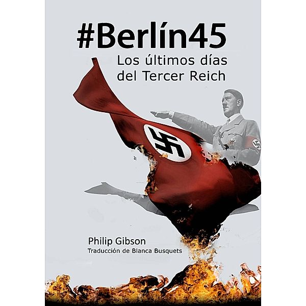 #berlín45: Los Últimos Días Del Tercer Reich, Philip Gibson