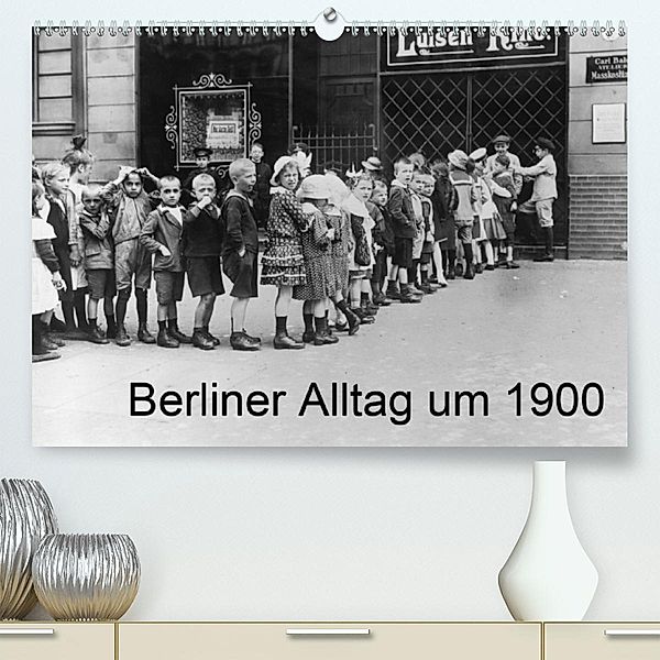 Berliner Alltag um 1900 (Premium-Kalender 2020 DIN A2 quer)