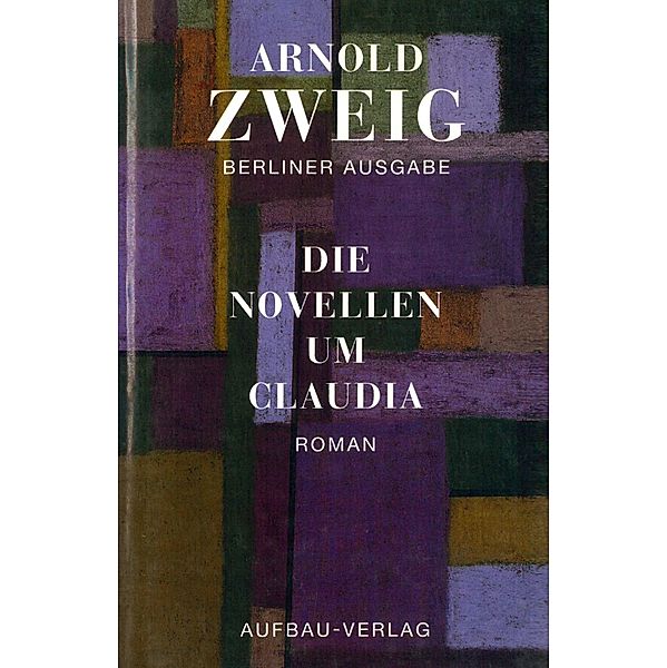 Berliner Ausgabe: Bd.1 Die Novellen um Claudia, Arnold Zweig