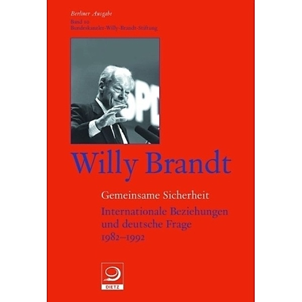 Berliner Ausgabe: Bd.10 Gemeinsame Sicherheit, Willy Brandt