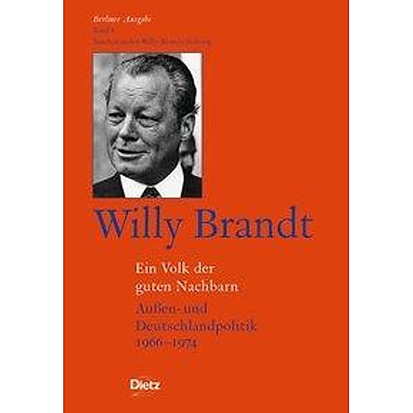 Berliner Ausgabe: Bd.6 Berliner Ausgabe / Willy Brandt - Ein Volk der guten Nachbarn, Willy Brandt