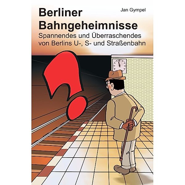 Berliner Bahngeheimnisse, Jan Gympel