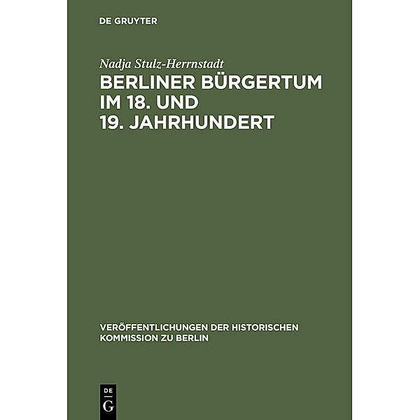 Berliner Bürgertum im 18. und 19. Jahrhundert / Veröffentlichungen der Historischen Kommission zu Berlin Bd.99, Nadja Stulz-Herrnstadt