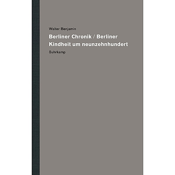 Berliner Chronik / Berliner Kindheit um Neunzehnhundert, 2 Tl.-Bde., Walter Benjamin