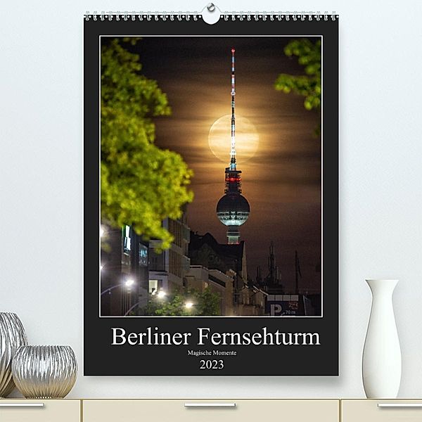 Berliner Fernsehturm - Magische Momente (Premium, hochwertiger DIN A2 Wandkalender 2023, Kunstdruck in Hochglanz), Salke Hartung