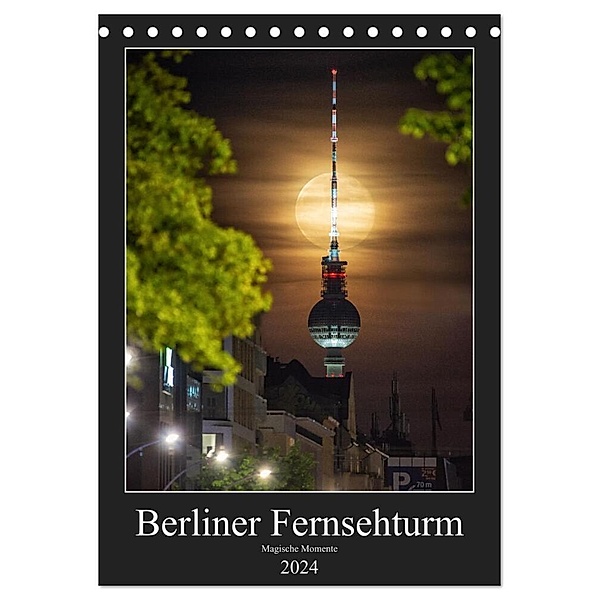 Berliner Fernsehturm - Magische Momente (Tischkalender 2024 DIN A5 hoch), CALVENDO Monatskalender, Salke Hartung