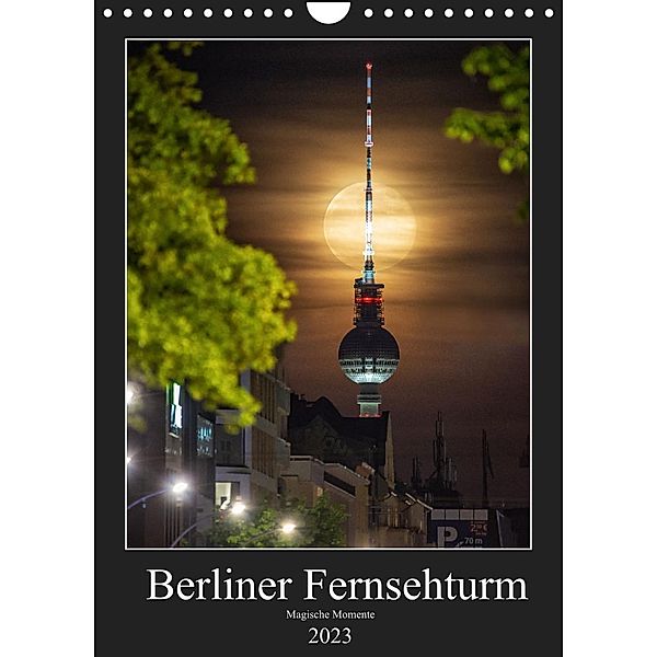 Berliner Fernsehturm - Magische Momente (Wandkalender 2023 DIN A4 hoch), Salke Hartung