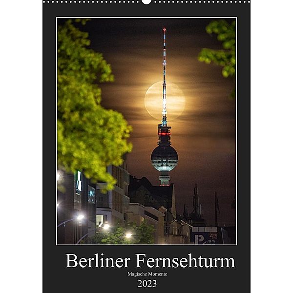 Berliner Fernsehturm - Magische Momente (Wandkalender 2023 DIN A2 hoch), Salke Hartung