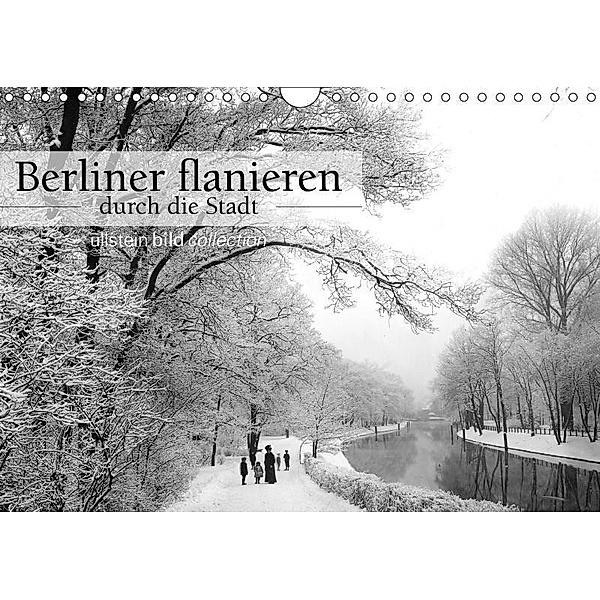 Berliner flanieren - durch die Stadt (Wandkalender 2017 DIN A4 quer), ullstein bild Axel Springer Syndication GmbH