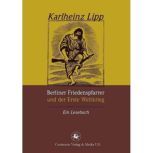 Berliner Friedenspfarrer und der Erste Weltkrieg / Reihe Geschichtswissenschaft Bd.61, Karlheinz Lipp