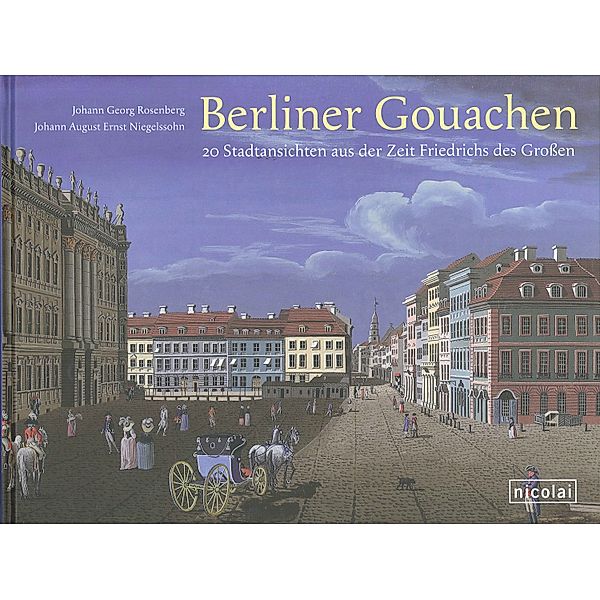 Berliner Gouachen, Johann G. Rosenberg, Johann A. E. Niegelssohn