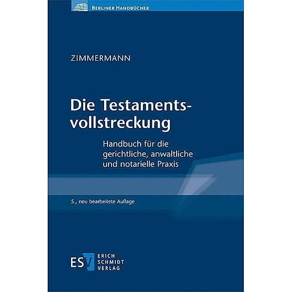 Berliner Handbücher / Die Testamentsvollstreckung, Walter Zimmermann