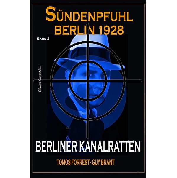 Berliner Kanalratten: Sündenpfuhl Berlin 1928 - Band 3, Tomos Forrest, Guy Brant