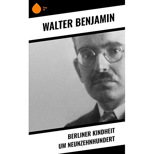 Berliner Kindheit um Neunzehnhundert, Walter Benjamin