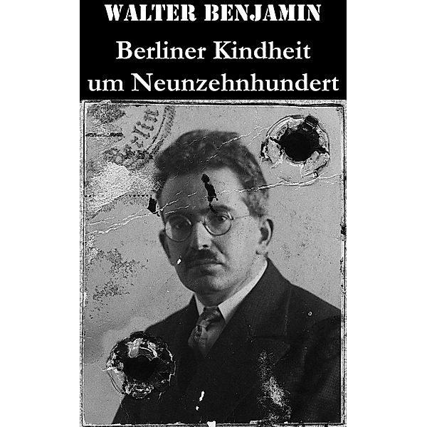 Berliner Kindheit um Neunzehnhundert, Walter Benjamin