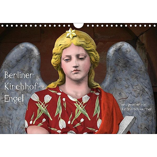 Berliner Kirchhof-Engel - neu gesehen von Kathrin Schwertner (Wandkalender 2021 DIN A4 quer), Kathrin Schwertner