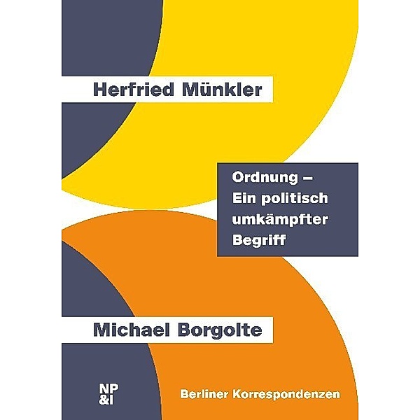 Berliner Korrespondenzen / Ordnung - Ein politisch umkämpfter Begriff, Herfried Münkler, Michael Borgolte