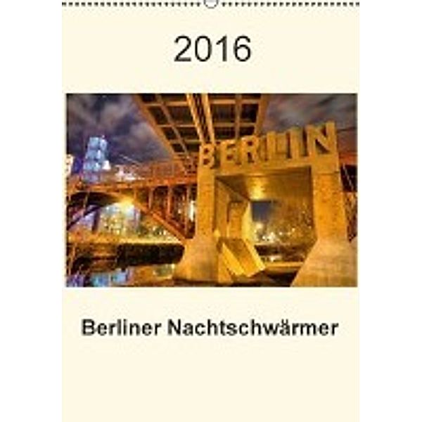Berliner Nachtschwärmer (Wandkalender 2016 DIN A2 hoch), Manfred Schwendler