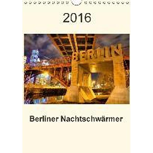 Berliner Nachtschwärmer (Wandkalender 2016 DIN A4 hoch), Manfred Schwendler