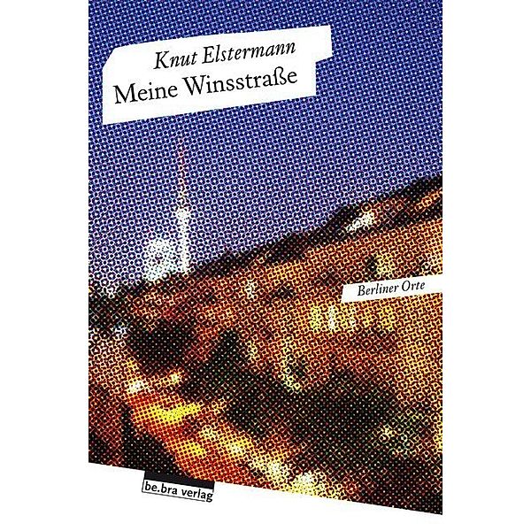 Berliner Orte / Meine Winsstraße, Knut Elstermann