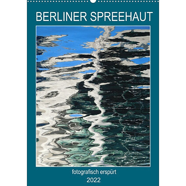 BERLINER SPREEHAUT (Wandkalender 2022 DIN A2 hoch), Kathrin Schwertner